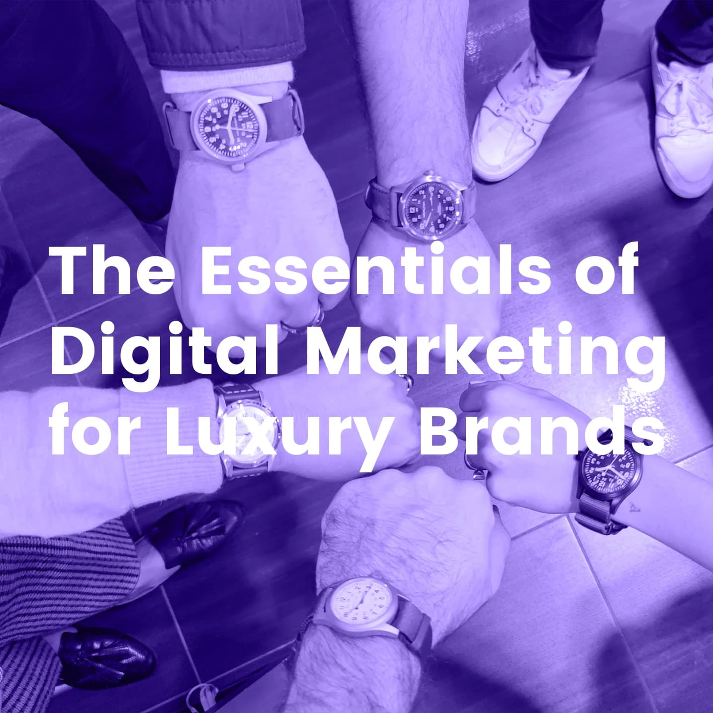 The Essentials of Digital Marketing for Luxury Brands over a collage of watches and accessories